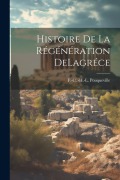 Cover-Bild zum Titel 'Histoire De La Régénération DeLagréce' von 'F. -C -H -L Pouqueville'