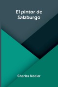 Cover-Bild zum Titel 'El pintor de Salzburgo' von 'Charles Nodier'