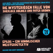 Cover-Bild zum Titel 'Epilog - Ein Himmlischer Meisterdetektiv (Die mysteriösen Fälle von Sherlock Holmes und Pater Brown, Folge 13)' von 'Gilbert Keith Chesterton, Arthur Conan Doyle, Alice White'