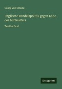 Cover-Bild zum Titel 'Englische Handelspolitik gegen Ende des Mittelalters' von 'Georg Von Schanz'