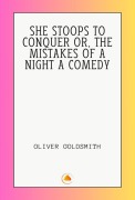Cover-Bild zum Titel 'SHE STOOPS TO CONQUER OR, THE MISTAKES OF A NIGHT A COMEDY' von 'Oliver Goldsmith'