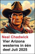 Cover-Bild zum Titel 'Vier Arizona westerns in één deel Juli 2025' von 'Neal Chadwick'
