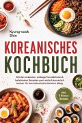 Cover-Bild zum Titel 'Koreanisches Kochbuch: Mit den leckersten, anfängerfreundlichsten & beliebtesten Rezepten ganz einfach koreanisch kochen - für Ihre kulinarische Küche im Alltag - inkl. 5 Bonus-Ebooks' von 'Kyung-Sook Shin'