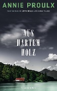 Cover-Bild zum Titel 'Aus hartem Holz' von 'Annie Proulx'