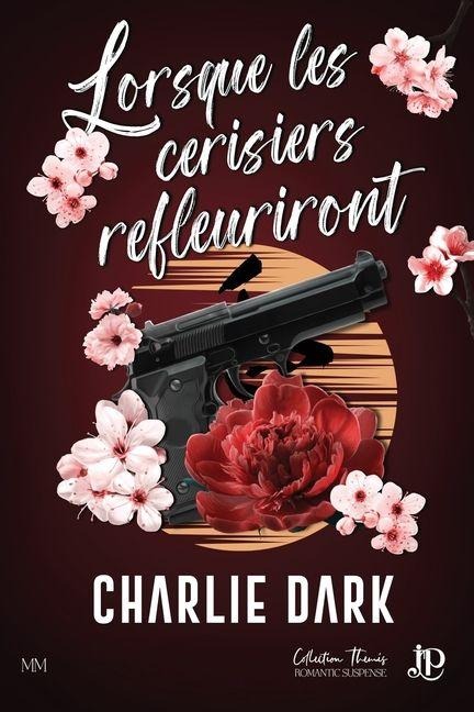 Lorsque les cerisiers refleuriront - Charlie Dark