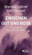 Zwischen Gut und Böse - Markus Gabriel, Gert Scobel