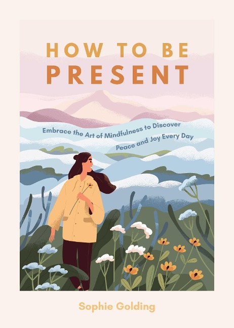 How to Be Present - Sophie Golding
