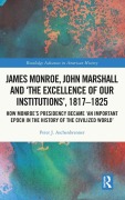 Cover-Bild zum Titel 'James Monroe, John Marshall and 'The Excellence of Our Institutions', 1817-1825' von 'Peter J. Aschenbrenner'