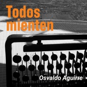 Cover-Bild zum Titel 'Todos mienten' von 'Osvaldo Aguirre'