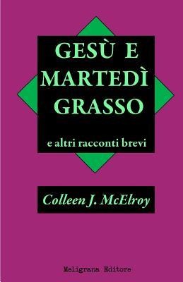 Gesu' e Martedi' Grasso e altri racconti brevi - Colleen J. Mcelroy