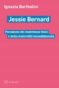 Jessie Bernard. Paradossi dei matrimoni felici e della maternità incondizionata - Ignazia Bartholini