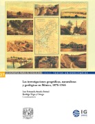 Las investigaciones geográficas, naturalistas y geológicas en México, 1876-1946 - 