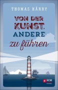 Cover-Bild zum Titel 'Von der Kunst, andere zu führen' von 'Thomas Härry'