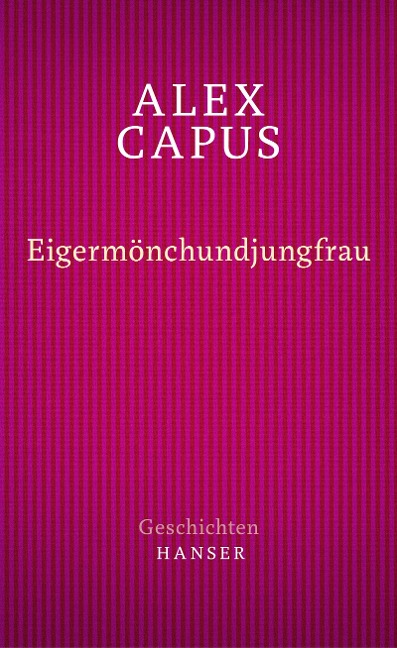Eigermönchundjungfrau - Alex Capus