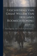 Cover-Bild zum Titel 'Geschiedenis Van Graaf Willem Van Holland, Roomsch Koning: Codex Diplomaticus: Anhang Van Het Vierde Deel, Volume 4...' von 'Johan Meerman'