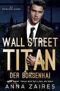 Cover-Bild zum Titel 'Wall Street Titan - Der Börsenhai' von 'Anna Zaires, Dima Zales'