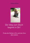 Cover-Bild zum Titel 'Der Weg zum Glück beginnt in Dir!' von 'Valerie Fischer'