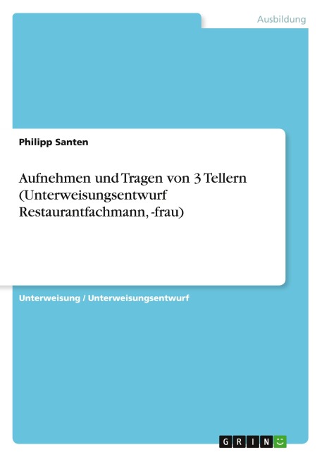 Aufnehmen und Tragen von 3 Tellern (Unterweisungsentwurf Restaurantfachmann, -frau) - Philipp Santen