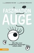 Cover-Bild zum Titel 'Faszination Auge' von 'Barbara Fischer, Michael Preschitz'