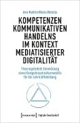 Kompetenzen kommunikativen Handelns im Kontext mediatisierter Digitalität - Ann-Kathrin Watolla