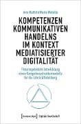 Kompetenzen kommunikativen Handelns im Kontext mediatisierter Digitalität - Ann-Kathrin Maria Watolla