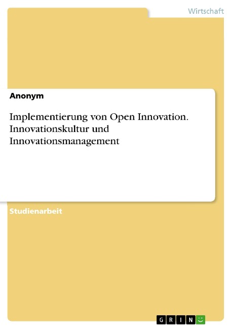 Implementierung von Open Innovation. Innovationskultur und Innovationsmanagement - 