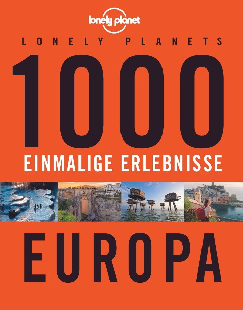Lonely Planets 1000 einmalige Erlebnisse Europa - Jens Bey, Nico Krespach, Corinna Melville, Ingrid Schumacher