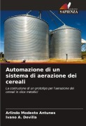 Cover-Bild zum Titel 'Automazione di un sistema di aerazione dei cereali' von 'Arlindo Modesto Antunes, Ivano A. Devilla'