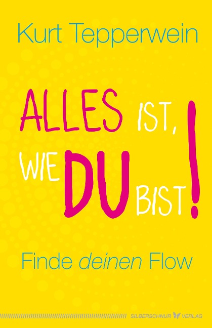 Alles ist, wie du bist! - Kurt Tepperwein