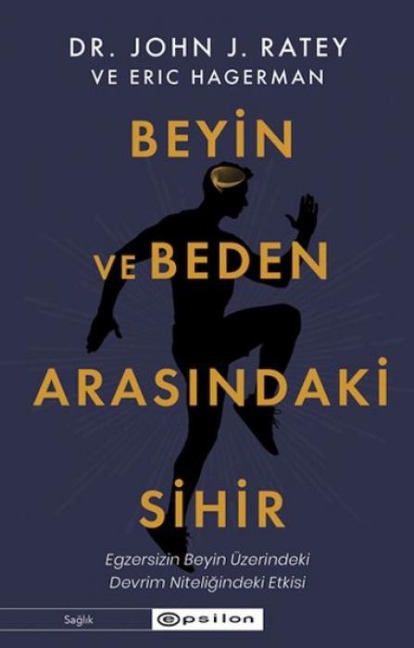 Beyin ve Beden Arasindaki Sihir - John J. Ratey