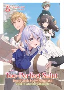 Cover-Bild zum Titel 'The Too-Perfect Saint: Tossed Aside by My Fiancé and Sold to Another Kingdom (Light Novel) Vol. 5' von 'Fuyutsuki Koki'
