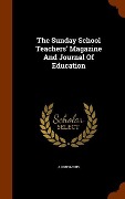 Cover-Bild zum Titel 'The Sunday School Teachers' Magazine And Journal Of Education' von 'Anonymous'