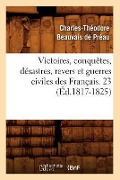 Cover-Bild zum Titel 'Victoires, Conquêtes, Désastres, Revers Et Guerres Civiles Des Français. 23 (Éd.1817-1825)' von 'Sans Auteur'