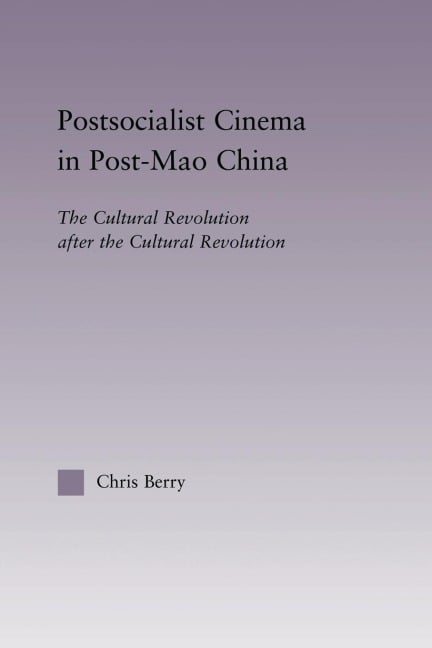 Postsocialist Cinema in Post-Mao China - Chris Berry