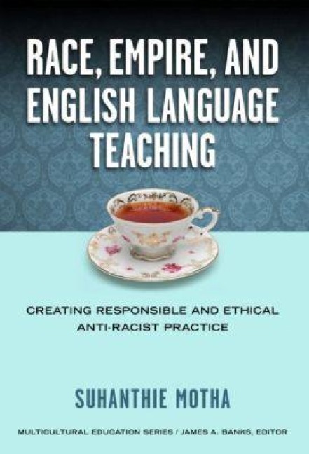 Race, Empire, and English Language Teaching - Suhanthie Motha
