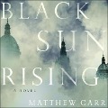 Cover-Bild zum Titel 'Black Sun Rising Lib/E' von 'Matthew Carr'