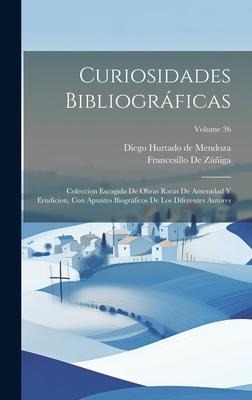Curiosidades Bibliográficas - Diego Hurtado De Mendoza, Francesillo De Zúñiga