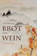 Cover-Bild zum Titel 'Natürlich Brot und Wein' von 'Joachim Heyna'