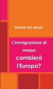 Cover-Bild zum Titel 'L'immigrazione di massa cambierà l'Europa?' von 'Shahab Shir Akbari'