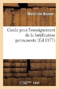 Cover-Bild zum Titel 'Guide Pour l'Enseignement de la Fortification Permanente' von 'Brunner'