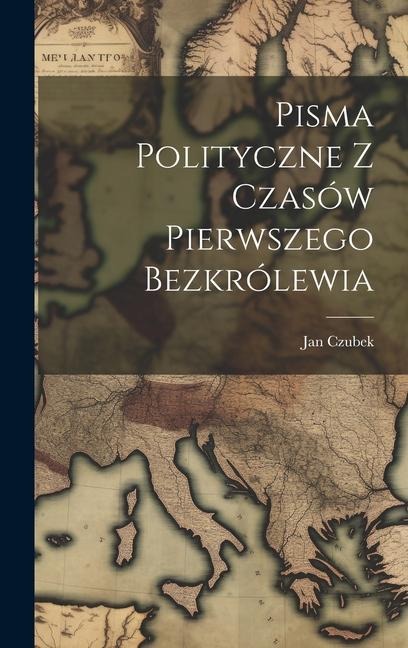 Pisma Polityczne Z Czasów Pierwszego Bezkrólewia - Jan Czubek