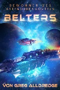 Belters: Bewohner des Asteroidengürtels (Erzählungen Von Der Far Reach Station, #1) - Greg Alldredge