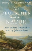 Cover-Bild zum Titel 'Die Deutschen und die Natur' von 'Birgit Aschmann'