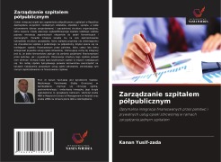 Cover-Bild zum Titel 'Zarz¿dzanie szpitalem pó¿publicznym' von 'Kanan Yusif-zada'