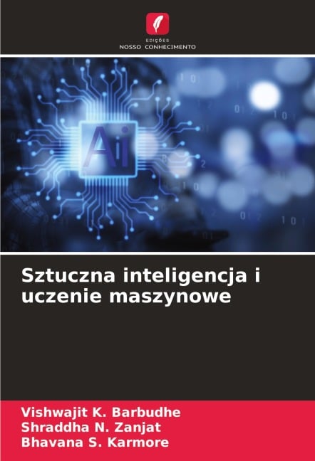 Sztuczna inteligencja i uczenie maszynowe - Vishwajit K. Barbudhe, Shraddha N. Zanjat, Bhavana S. Karmore