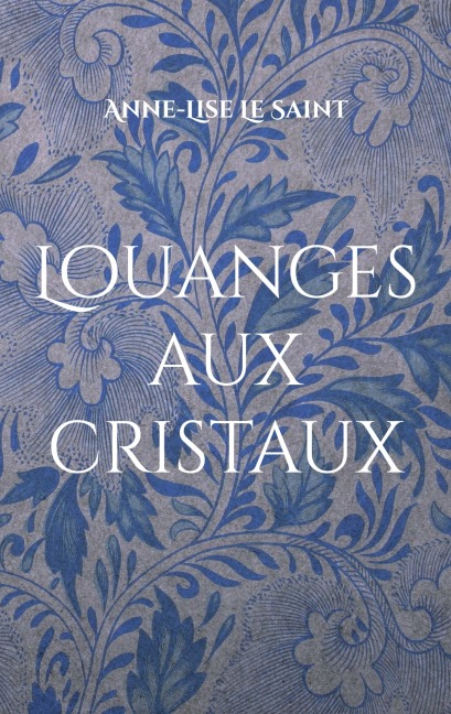 Louanges aux cristaux - Anne-Lise Le Saint