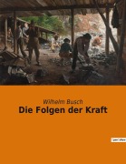 Cover-Bild zum Titel 'Die Folgen der Kraft' von 'Wilhelm Busch'