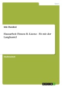 Cover-Bild zum Titel 'Hausarbeit Fitness B.-Lizenz - Fit mit der Langhantel' von 'Udo Chandoni'
