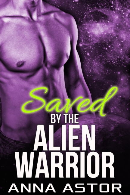 Saved by the Alien Warrior - Anna Astor
