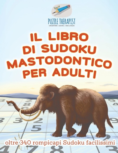 Il libro di Sudoku mastodontico per adulti | oltre 340 rompicapi Sudoku facilissimi - Puzzle Therapist